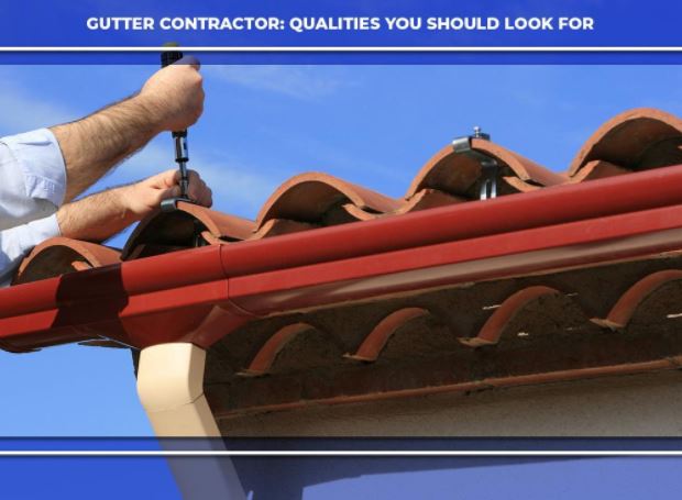 Gutter Contractor: Qualities You Should Look For